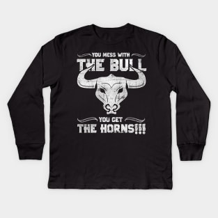 You Mess with the Bull, You Get the Horns! Kids Long Sleeve T-Shirt